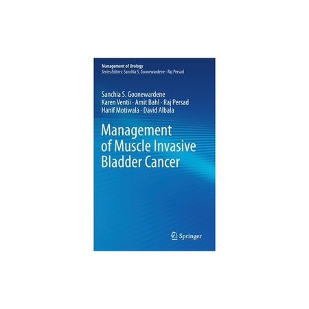 Management of Muscle Invasive Bladder Cancer, Sanchia S. Goonewardene ...