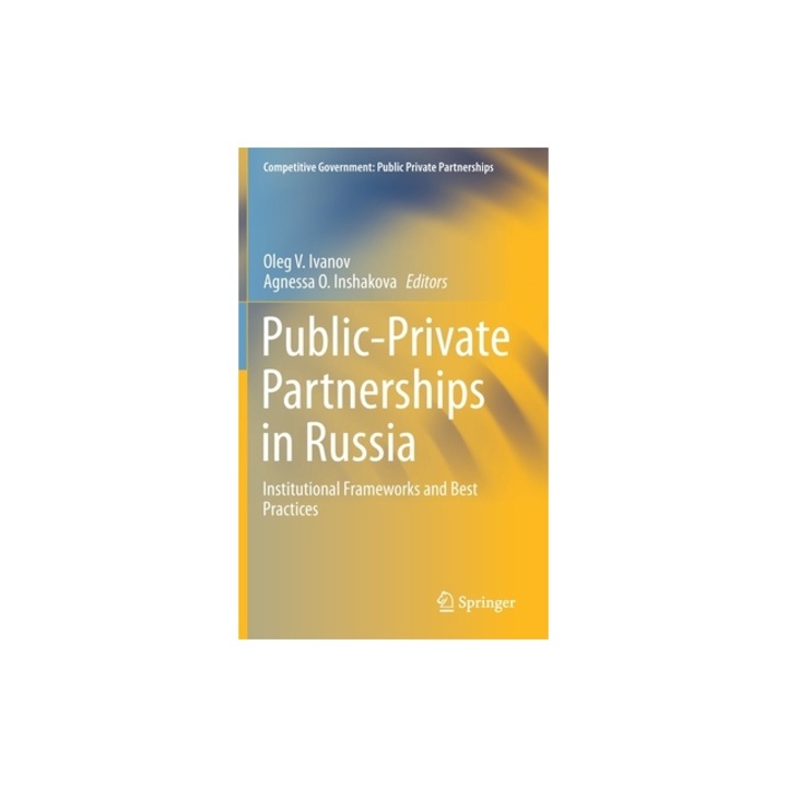 Public-Private Partnerships in Russia Institutional Frameworks and Best Practices, Oleg V. Ivanov