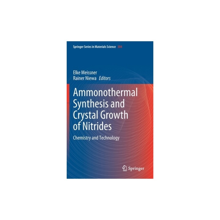 Ammonothermal Synthesis and Crystal Growth of Nitrides Chemistry and Technology, Elke Meissner