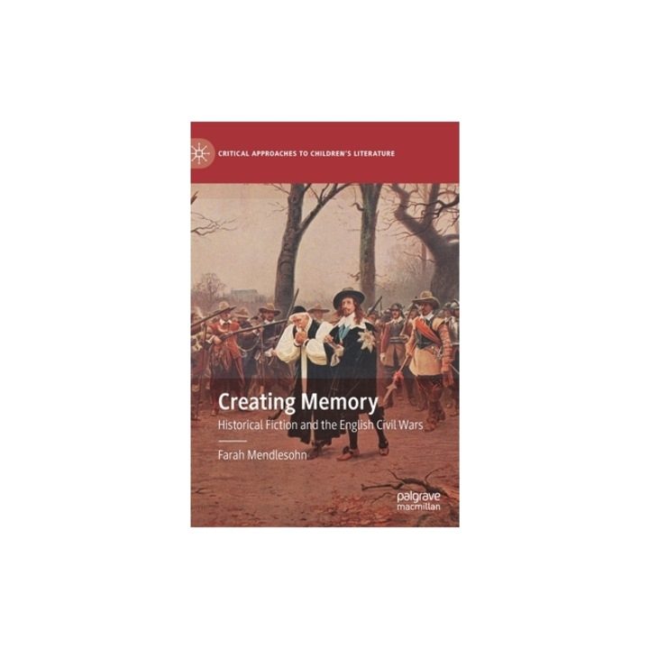 Creating Memory Historical Fiction and the English Civil Wars, Farah Mendlesohn