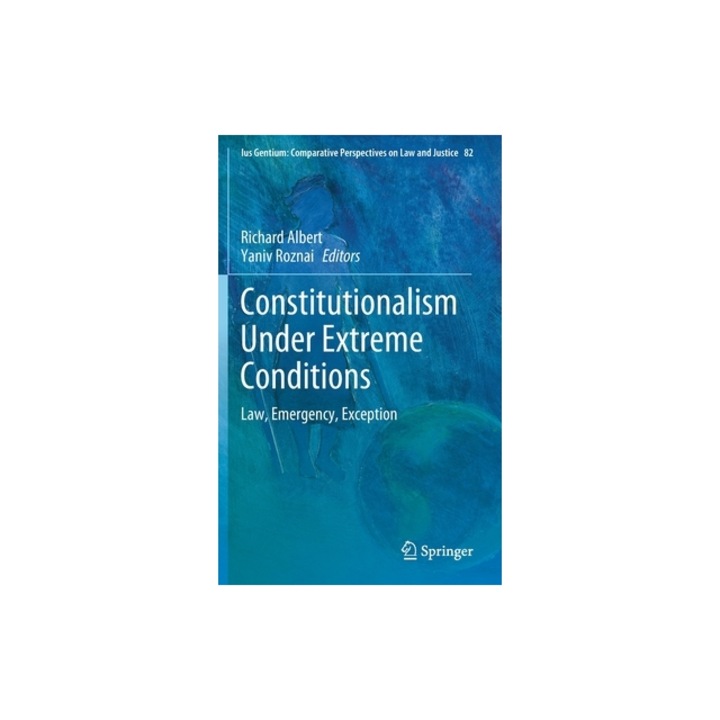 Constitutionalism Under Extreme Conditions Law, Emergency, Exception, Richard Albert
