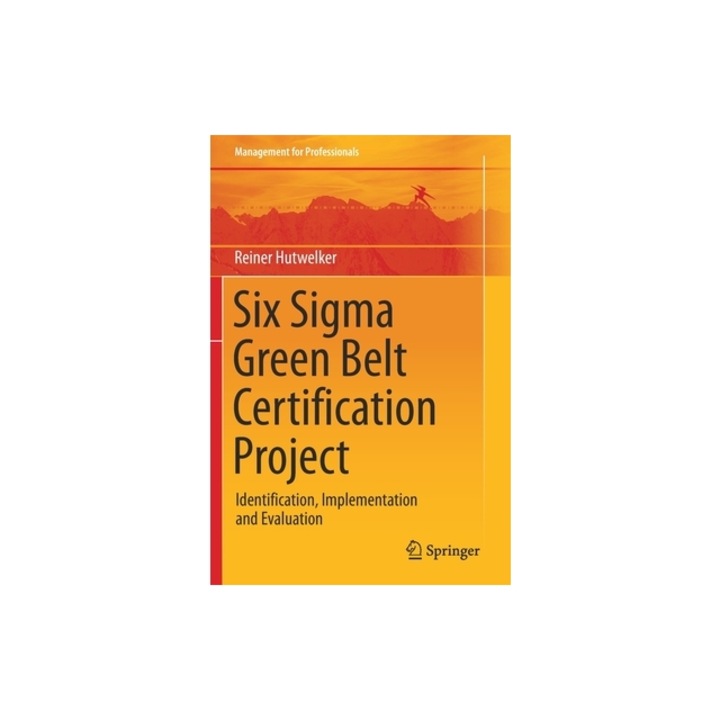 Six SIGMA Green Belt Certification Project Identification, Implementation and Evaluation, Reiner Hutwelker