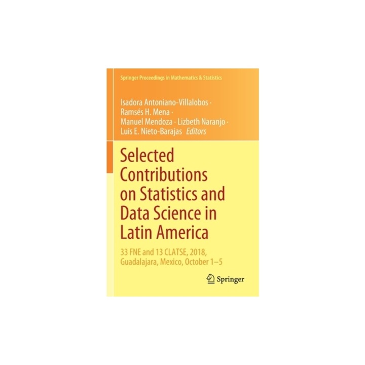 Selected Contributions on Statistics and Data Science in Latin America 33 Fne and 13 Clatse, 2018, Guadalajara, Mexico, October 1-5, Isadora Antoniano-Villalobos