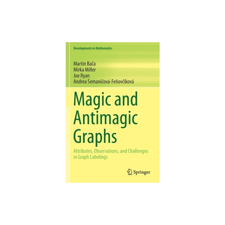 Magic and Antimagic Graphs Attributes, Observations and Challenges in Graph Labelings, Martin Bača