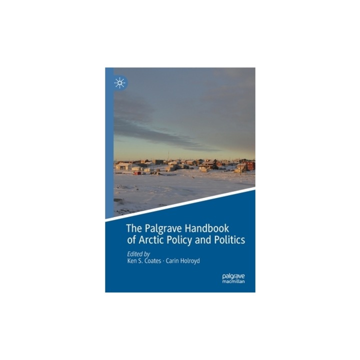 The Palgrave Handbook of Arctic Policy and Politics, Ken S. Coates