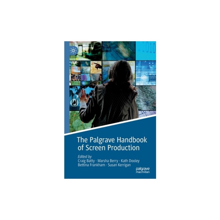 The Palgrave Handbook of Screen Production, Craig Batty