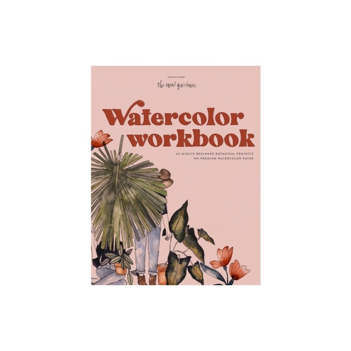 Watercolor Workbook 30-Minute Beginner Botanical Projects on Premium Watercolor Paper, Sarah Simon