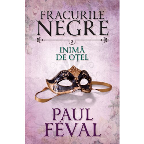 Fracurile Negre. Inima de Otel. Vol. 2 - Paul Feval