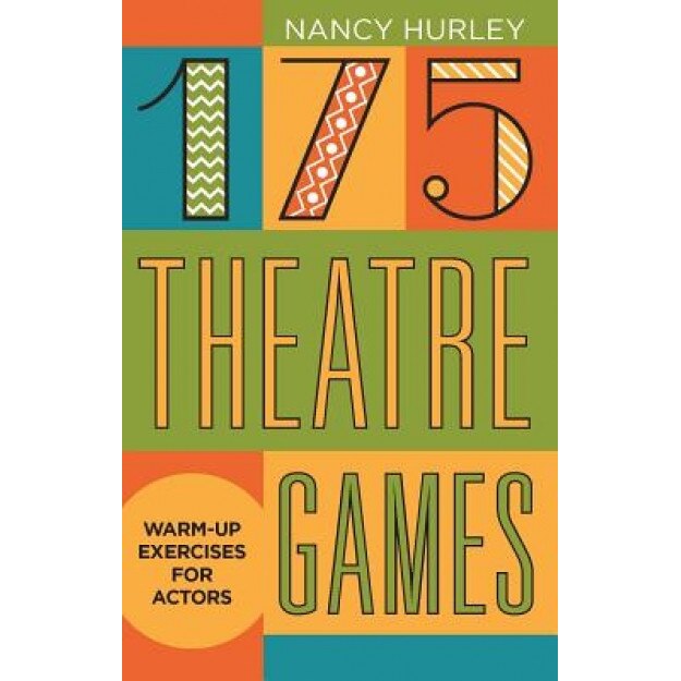 175 Theatre Games: Warm-Up Exercises for Actors, Nancy Hurley