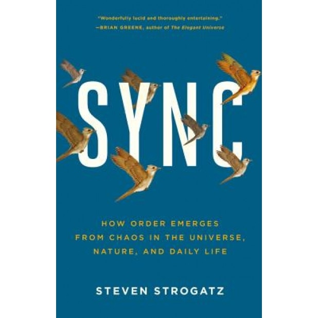 Sync: How Order Emerges from Chaos in the Universe, Nature, and Daily Life, Steven Strogatz