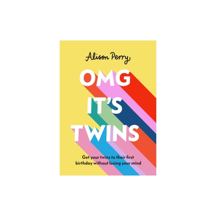 Omg It's Twins! Get Your Twins to Their First Birthday Without Losing Your Mind, Alison Perry
