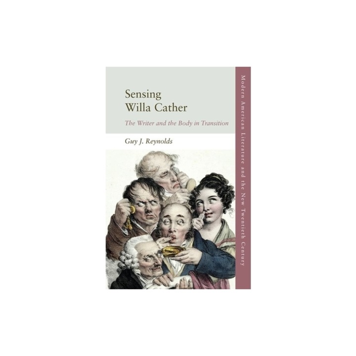 Sensing Willa Cather The Writer and the Body in Transition, Guy J. Reynolds