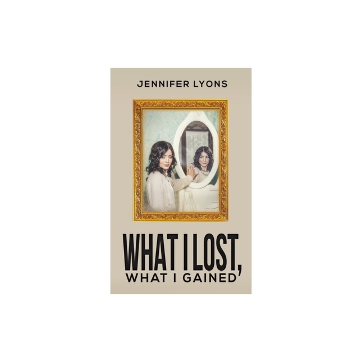 What I Lost, What I Gained, Jennifer Lyons