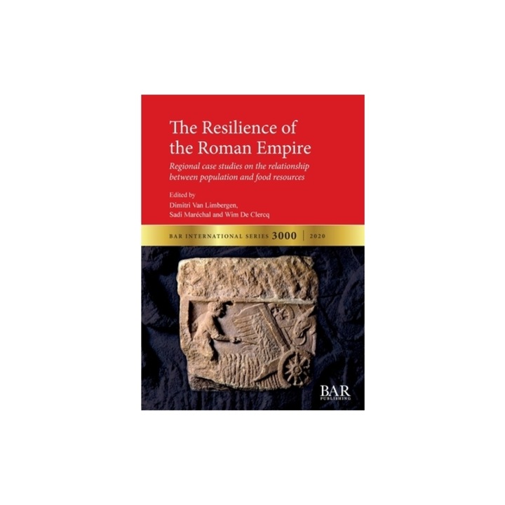 The Resilience of the Roman Empire Regional case studies on the relationship between population and food resources, Dimitri Van Limbergen