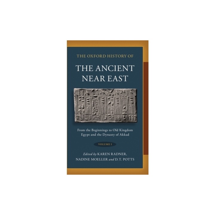 The Oxford History of the Ancient Near East Volume I From the Beginnings to Old Kingdom Egypt and the Dynasty of Akkad, Karen Radner