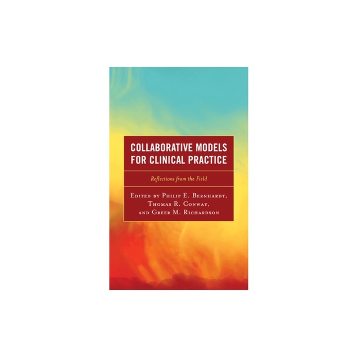 Collaborative Models for Clinical Practice Reflections from the Field, Philip E. Bernhardt