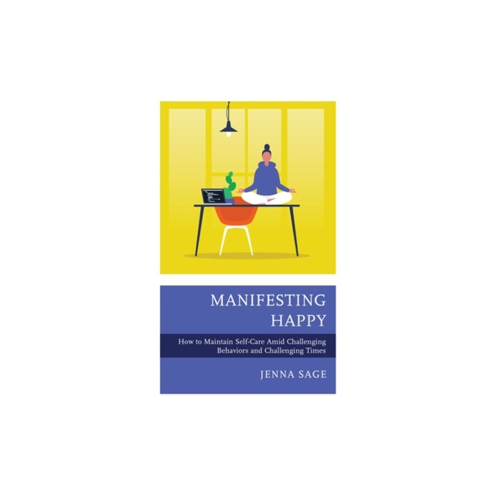 Manifesting Happy How to Maintain Self-Care Amid Challenging Behaviors and Challenging Times, Jenna Sage