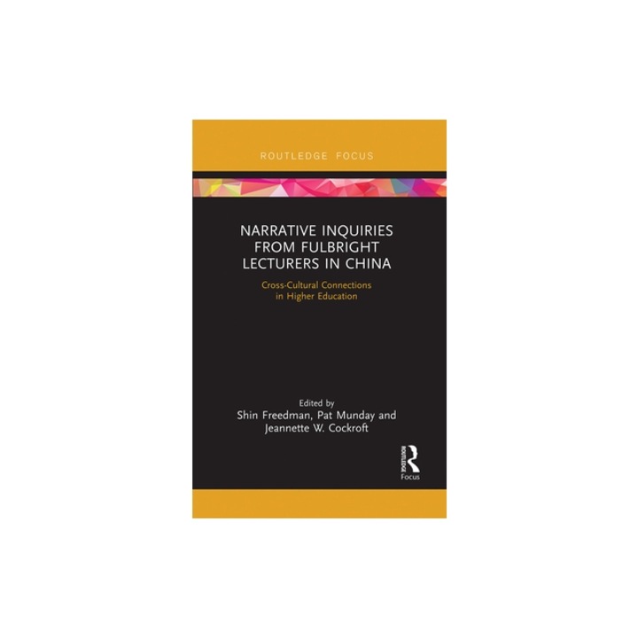 Narrative Inquiries from Fulbright Lecturers in China Cross-Cultural Connections in Higher Education, Shin Freedman