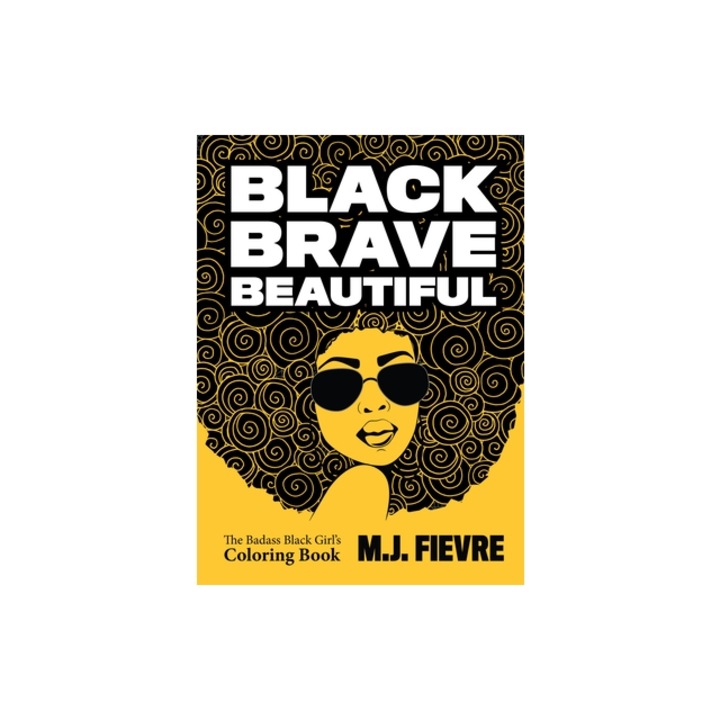 Black Brave Beautiful A Badass Black Girl's Coloring Book, M. J. Fievre