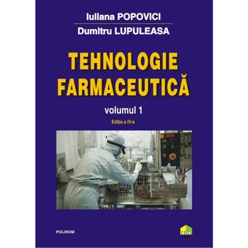 Tehnologie farmaceutica Volumul I (editia 2017) - Iuliana Popovici, Dumitru Lupuleasa Tehnologie farmaceutica Volumul I (editia 2017) - Iuliana Popovici, Dumitru Lupuleasa