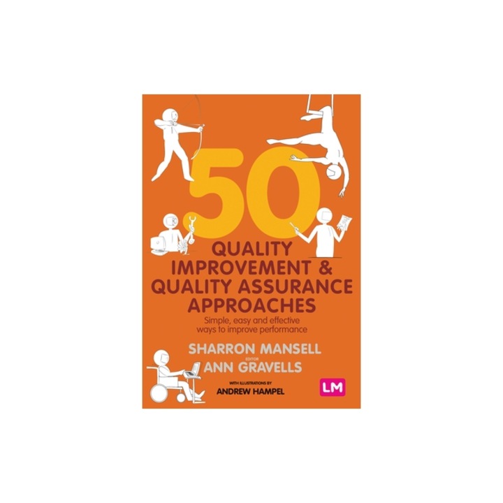 50 Quality Improvement and Quality Assurance Approaches Simple, Easy and Effective Ways to Improve Performance, Sharron Mansell