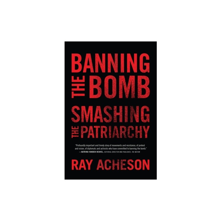 Banning the Bomb, Smashing the Patriarchy, Ray Acheson