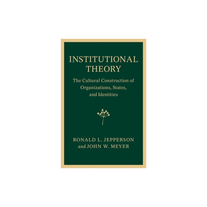 Institutional Theory The Cultural Construction of Organizations, States, and Identities, Ronald L. Jepperson
