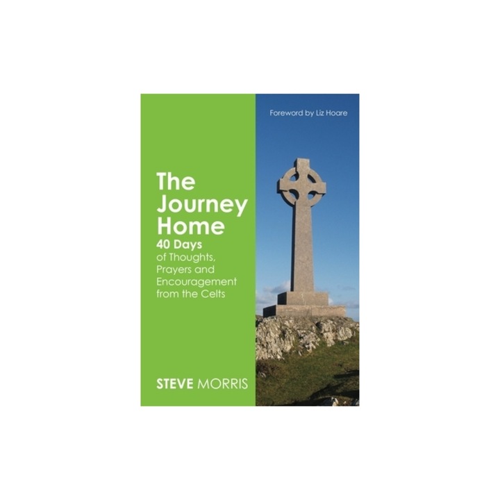 The Journey Home 40 Days of Thoughts, Prayers and Encouragement from the Celts, Steve Morris