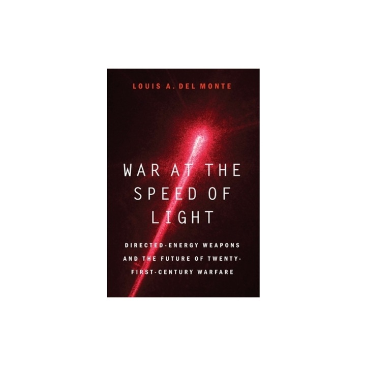 War at the Speed of Light Directed-Energy Weapons and the Future of Twenty-First-Century Warfare, Louis a. Del Monte