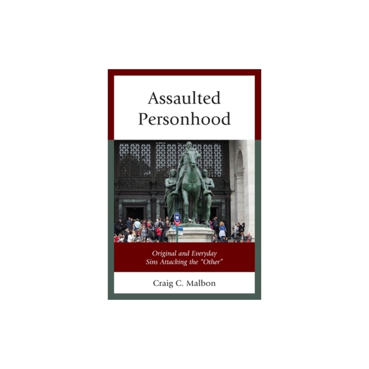 Assaulted Personhood Original and Everyday Sins Attacking the "other", Craig C. Malbon