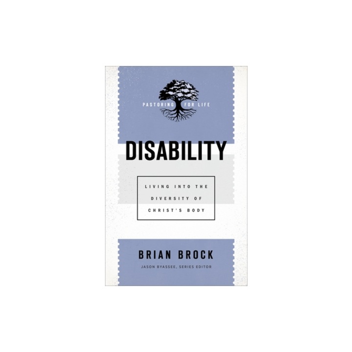 Disability Living Into the Diversity of Christ's Body, Brian Brock