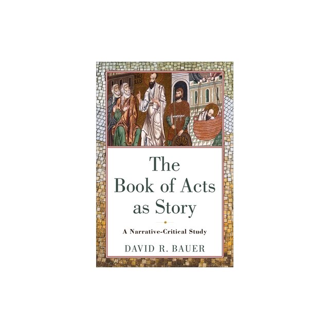 The Book of Acts as Story A Narrative-Critical Study, David R. Bauer ...