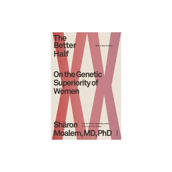 The Better Half On the Genetic Superiority of Women, Sharon Moalem