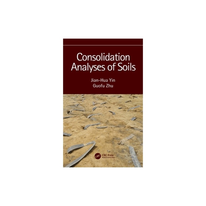 Consolidation Analyses of Soils, Jian-Hua Yin
