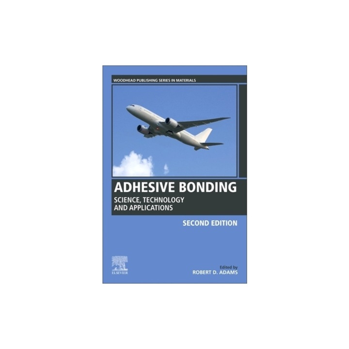 Adhesive Bonding Science, Technology and Applications, Robert D. Adams