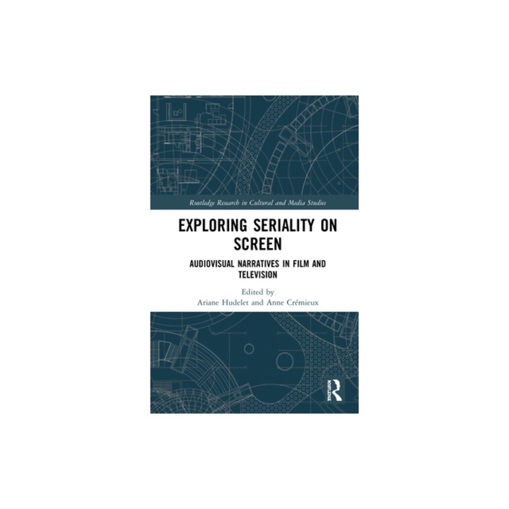 Exploring Seriality on Screen Audiovisual Narratives in Film and Television, Ariane Hudelet