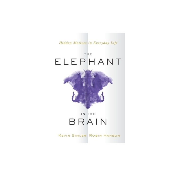 The Elephant in the Brain Hidden Motives in Everyday Life, Kevin Simler