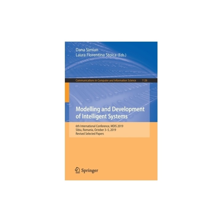 Modelling and Development of Intelligent Systems 6th International Conference, Mdis 2019, Sibiu, Romania, October 3-5, 2019, Revised Selected Papers, Dana Simian