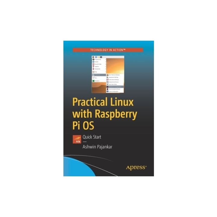 Practical Linux with Raspberry Pi OS Quick-Start Guide to Learning Linux on the Raspberry Pi, Ashwin Pajankar