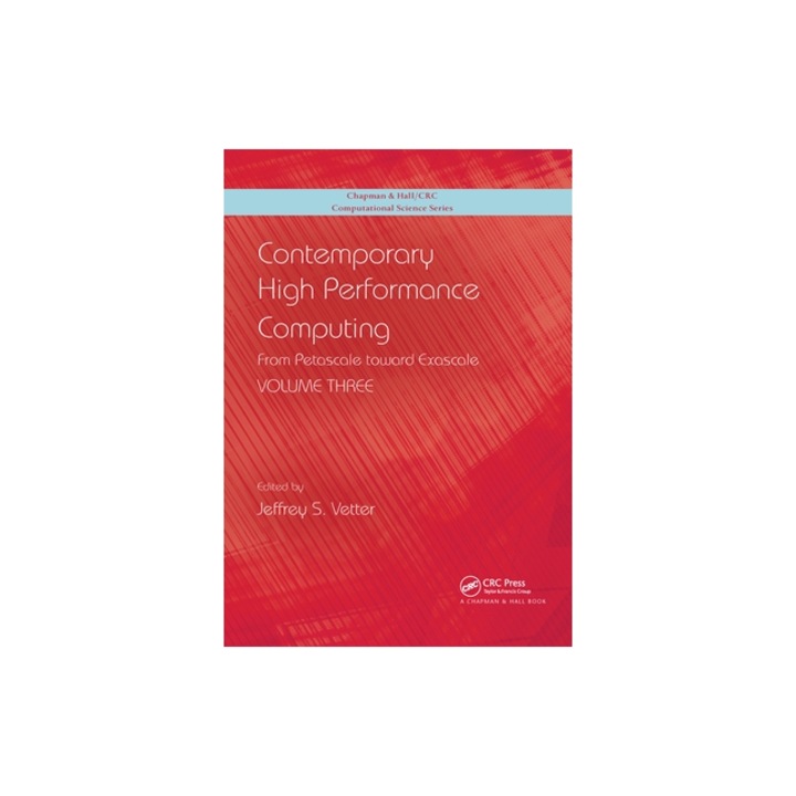 Contemporary High Performance Computing From Petascale Toward Exascale, Volume 3, Jeffrey S. Vetter