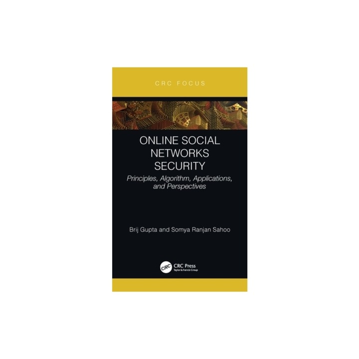 Online Social Networks Security Principles, Algorithm, Applications, and Perspectives, Brij B. Gupta