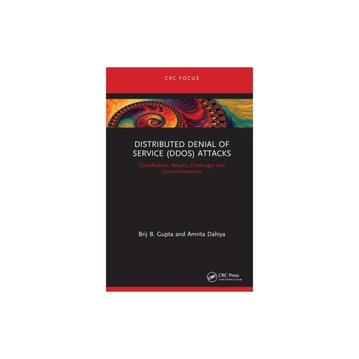 Distributed Denial of Service (Ddos) Attacks Classification, Attacks, Challenges and Countermeasures, Brij B. Gupta