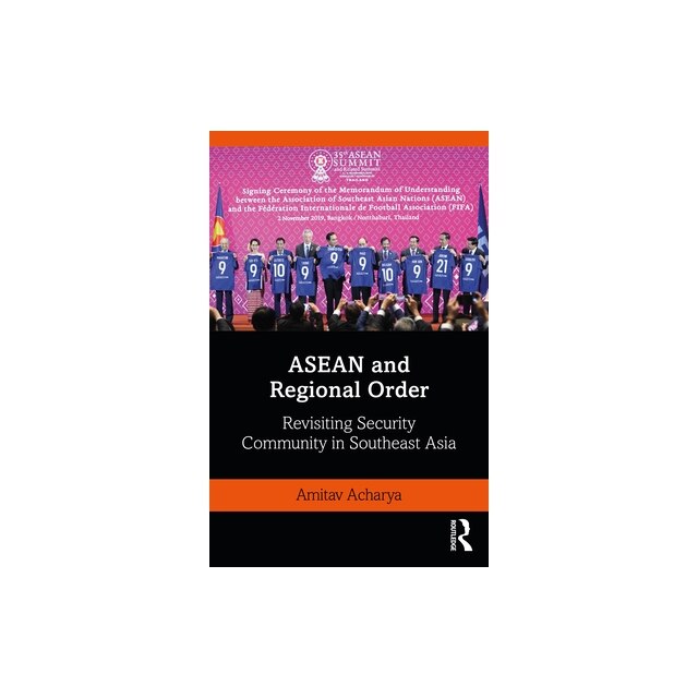 ASEAN And Regional Order Revisiting Security Community In Southeast ...