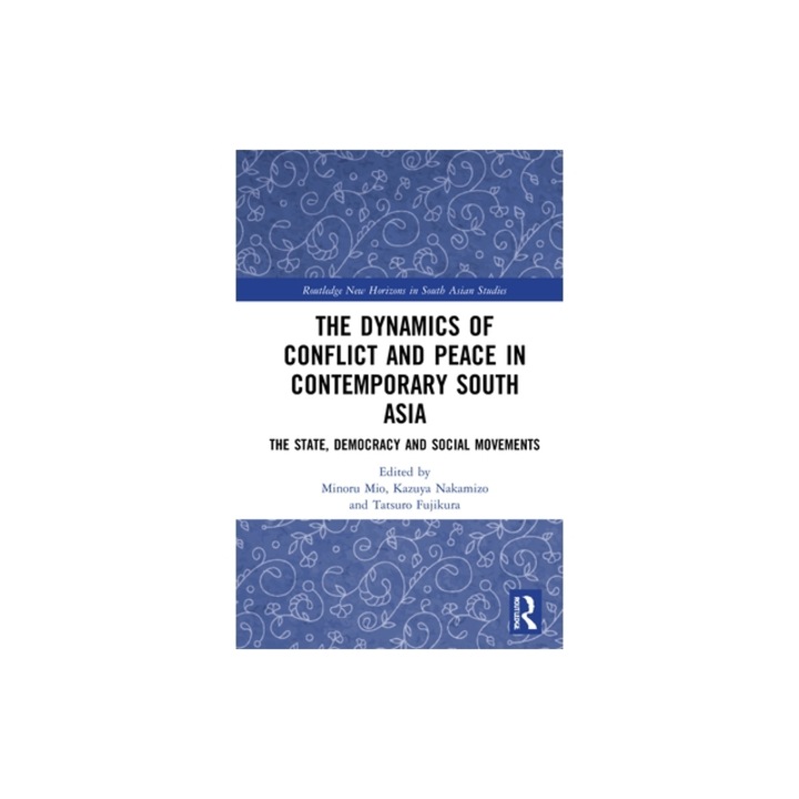 The Dynamics of Conflict and Peace in Contemporary South Asia, Kazuya Nakamizo