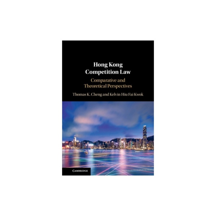 Hong Kong Competition Law Comparative and Theoretical Perspectives, Thomas K. Cheng