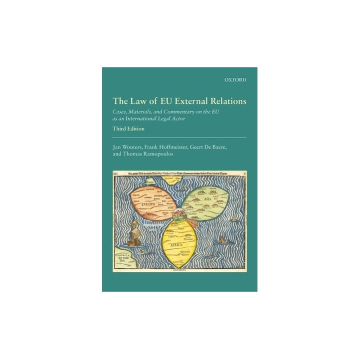 The Law of Eu External Relations Cases, Materials, and Commentary on the Eu as an International Legal Actor, Jan Wouters