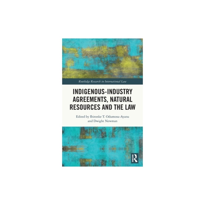 Indigenous-Industry Agreements, Natural Resources and the Law, Ibironke T. Odumosu-Ayanu