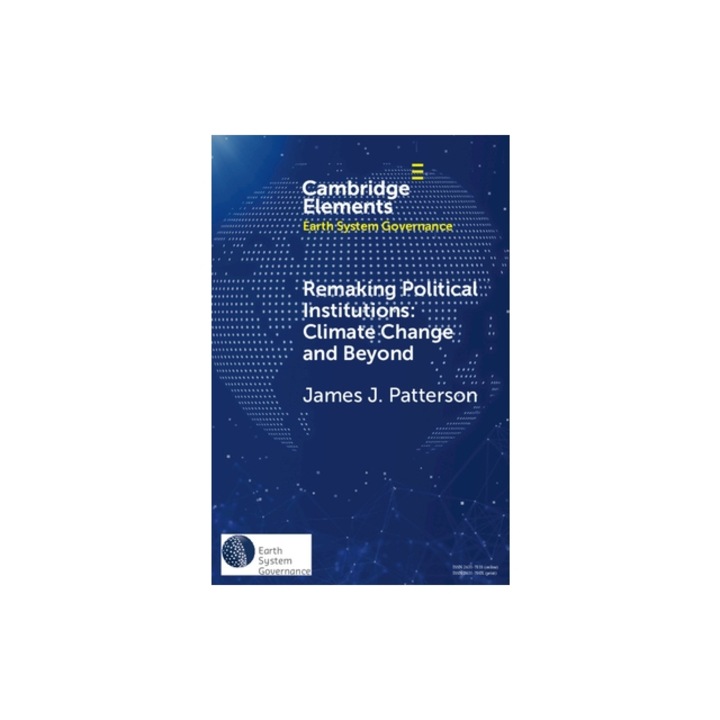 Remaking Political Institutions Climate Change and Beyond, James J. Patterson