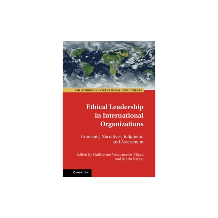 Ethical Leadership in International Organizations Concepts, Narratives, Judgment, and Assessment, Maria Varaki