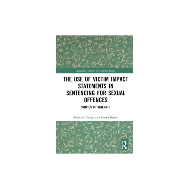 The Use of Victim Impact Statements in Sentencing for Sexual Offences Stories of Strength, Rhiannon Davies